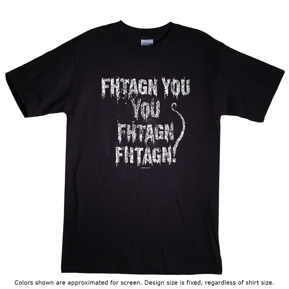 Fhtagn You You Fhtagn Fhtagn! - shirt
