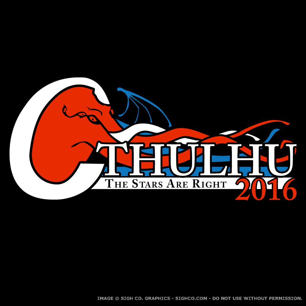 Cthulhu for President. The Stars Are Right
