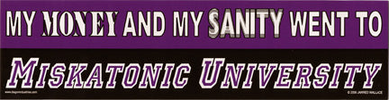 My Money and My Sanity Went To Miskatonic University (STICKER)